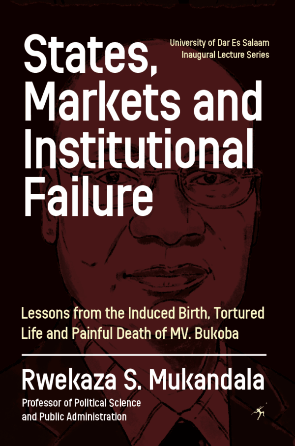 States, Markets and Institutional Failure_COVER_FINAL States, Markets, and Institutional Failure: Lessons from the Induced Birth, Tortured Life and Painful Death of MV Bukoba
